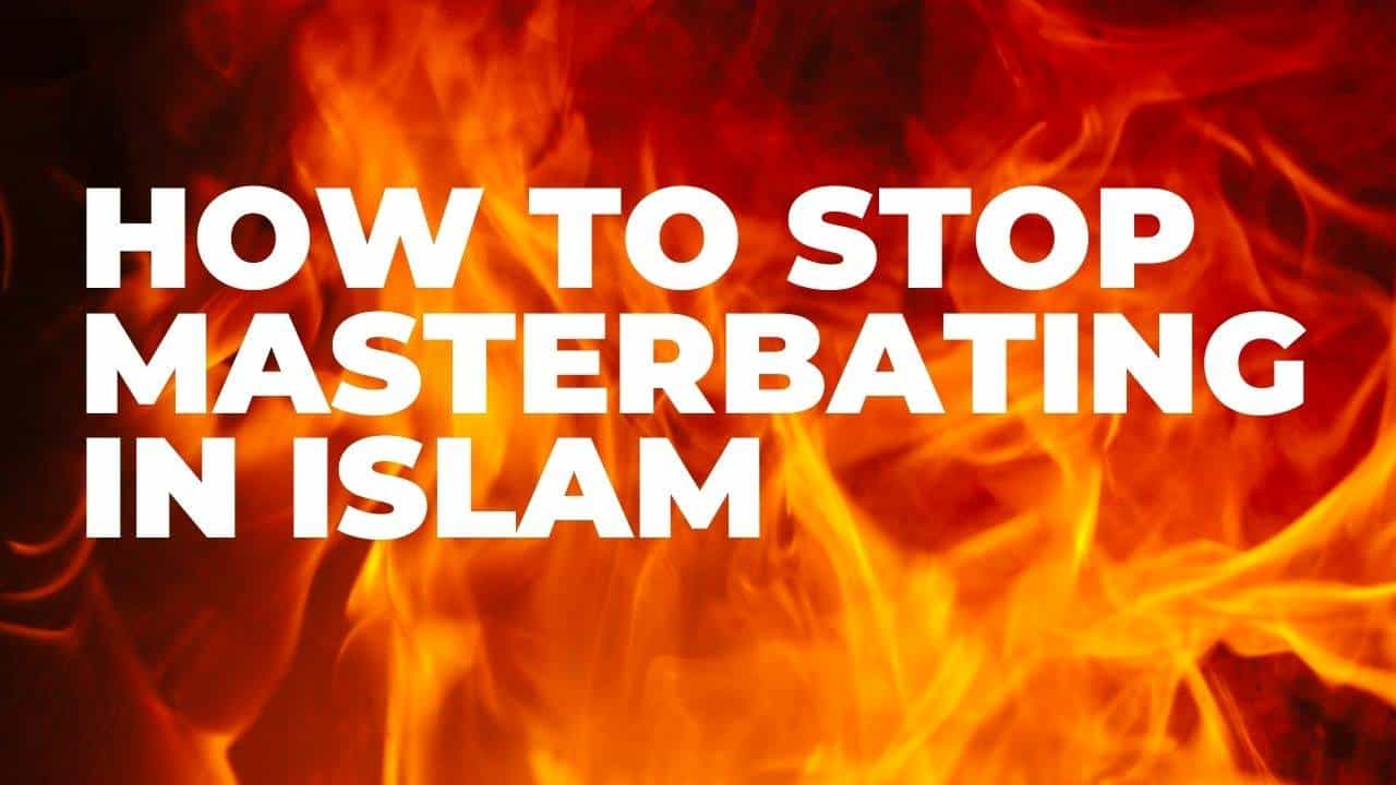 How to stop masterburate forever permanently islam