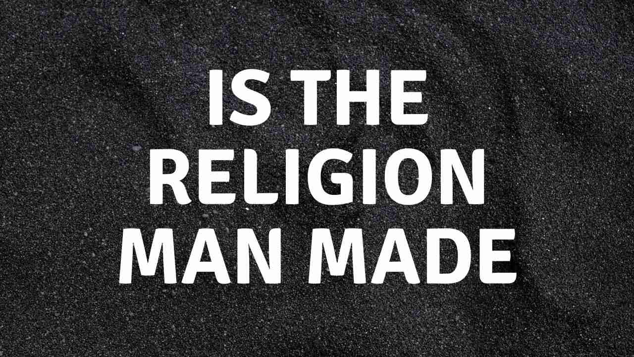 Is Religion Man Made