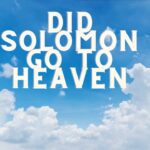 Did Solomon Go To Heaven