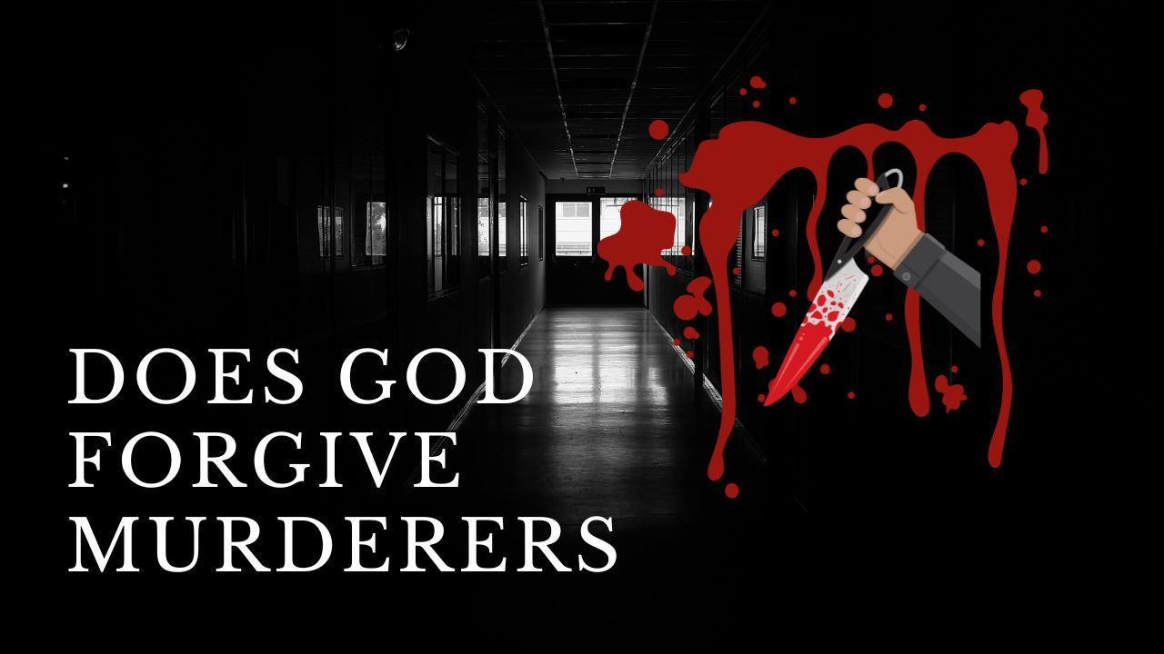 Does God Forgive Murderers