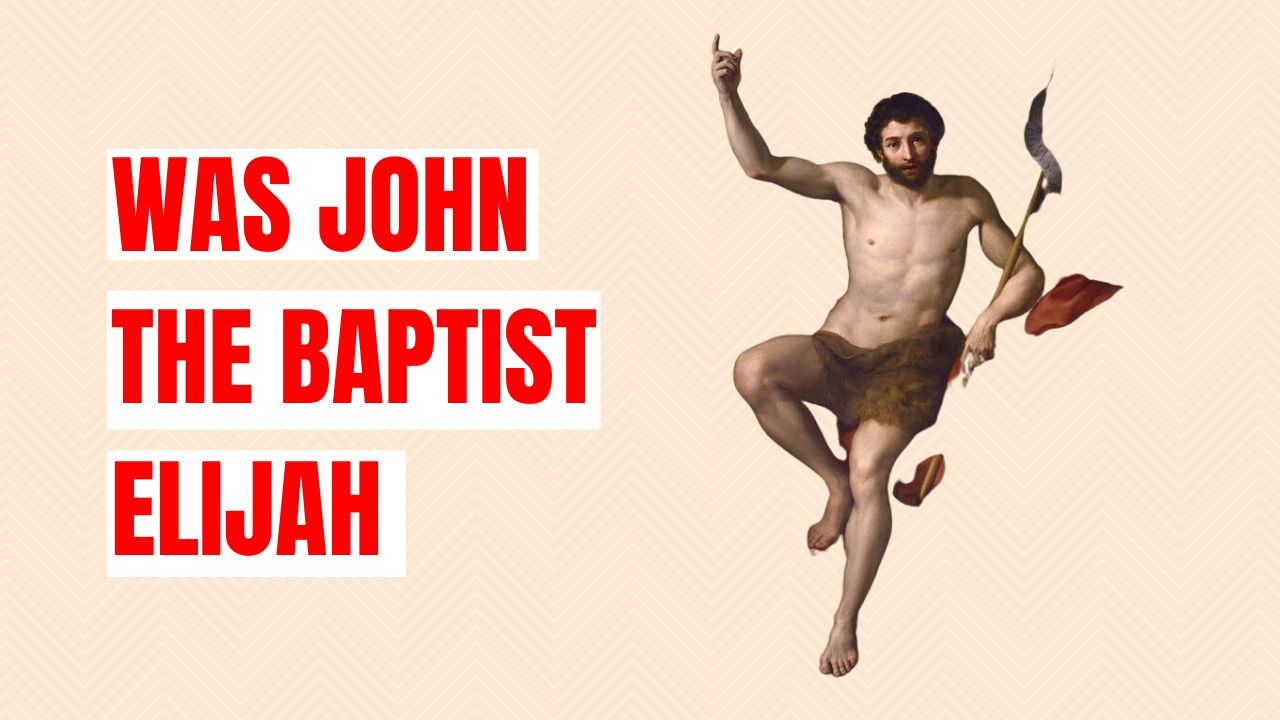 Was John the Baptist Elijah