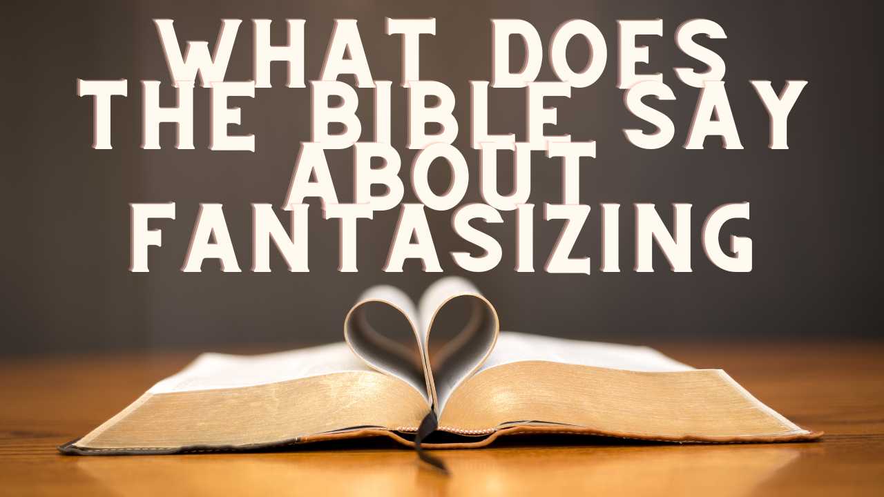 What Does The Bible Say About Fantasizing