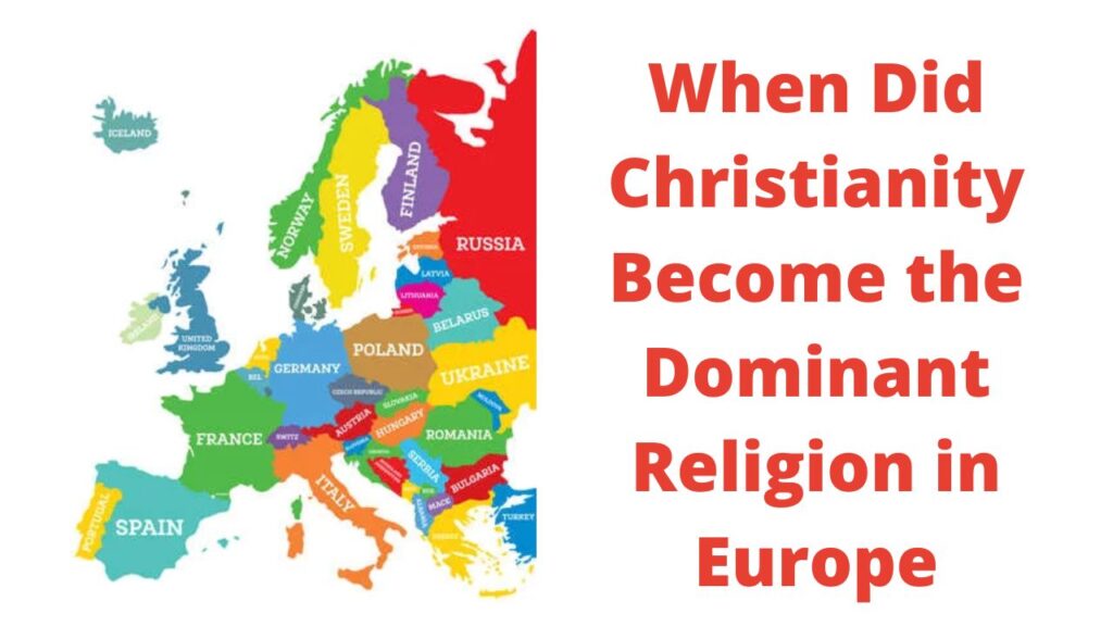 When Did Christianity Become the Dominant Religion in Europe