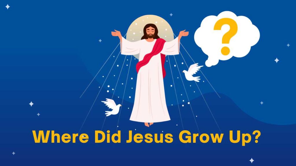 Where Did Jesus Grow Up