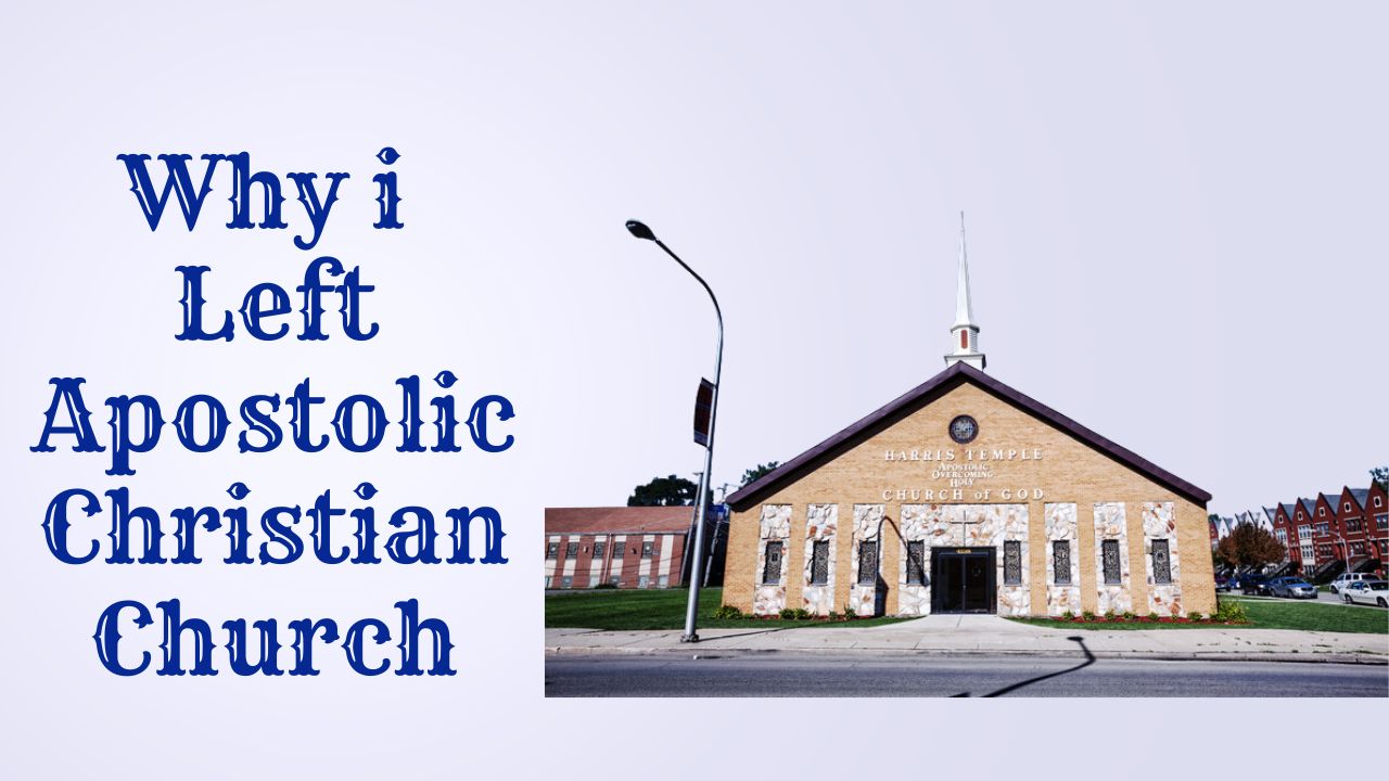 Why i Left Apostolic Christian Church